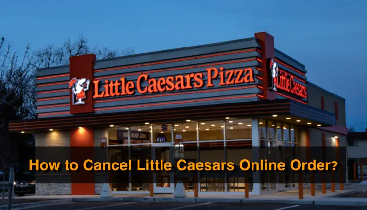 How to Cancel Little Caesars Online Order?