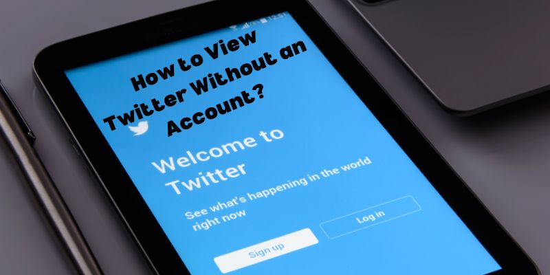 How to View Twitter Without an Account? In 2024