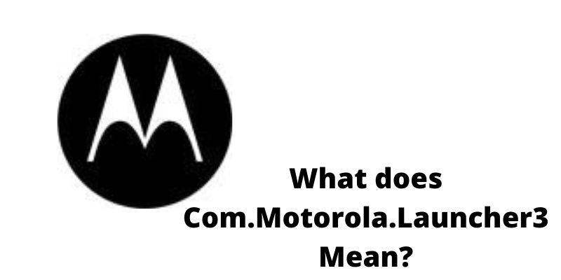 What does Com.Motorola.Launcher3 Mean? And Fixes (2024)