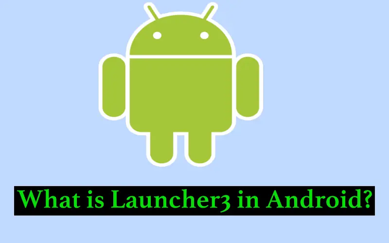 What is Launcher3 in Android? Used com.Android.launcher3