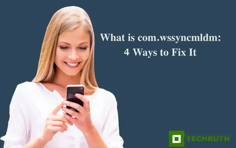 What Is Com.wssyncmldm? All You Need To Know